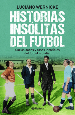 Historias Inslitas del Ftbol - Wernicke, Luciano