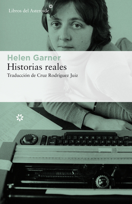 Historias Reales - Garner, Helen, and Rodriguez Juiz, Cruz (Translated by)