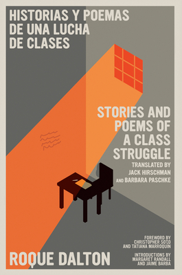 Historias Y Poemas de Una Lucha de Clases / Stories and Poems of a Class Struggle - Dalton, Roque, and Hirschman, Jack (Translated by), and Soto, Christopher (Foreword by)