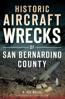 Historic Aircraft Wrecks of San Bernardino County - Macha, G Pat