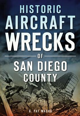 Historic Aircraft Wrecks of San Diego County - Macha, G Pat