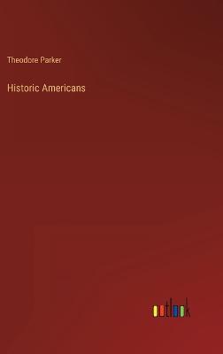 Historic Americans - Parker, Theodore