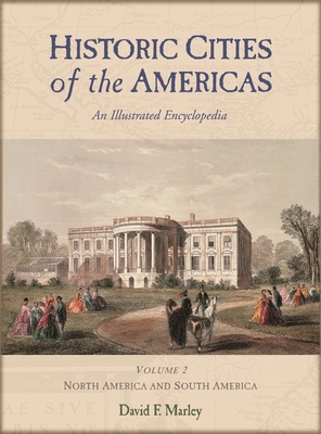 Historic Cities of the Americas [2 Volumes]: An Illustrated Encyclopedia [2 Volumes] - Marley, David F