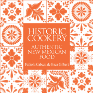 Historic Cookery, Reissue: Authentic New Mexican Food