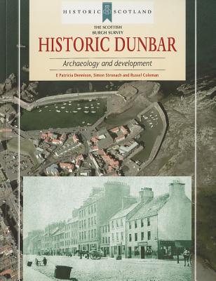 Historic Dunbar: Archaeology and Development - Dennison, E Patricia, and Stronach, Simon, and Coleman, Russel