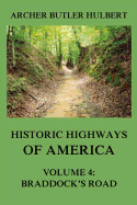 Historic Highways of America: Volume 4: Braddock's Road (and Three Relative Papers)