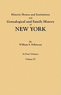 Historic Homes and Institutions and Genealogical and Family History of New York. in Four Volumes. Volume IV