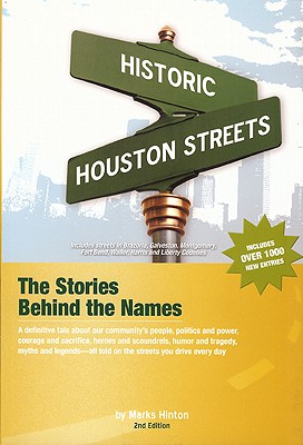 Historic Houston Streets: The Stories Behind the Names - Hinton, Mark