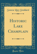 Historic Lake Champlain (Classic Reprint)