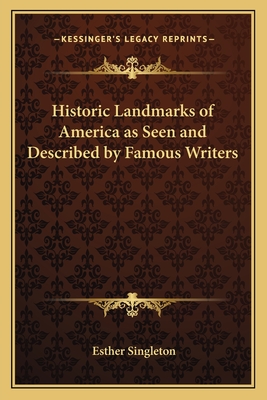 Historic Landmarks of America as Seen and Described by Famous Writers - Singleton, Esther (Editor)