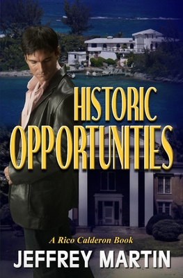 Historic Opportunities: A Rico Calderon Book - Martin, Jeffrey