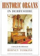 Historic Organs in Derbyshire: A Survey for the Millennium