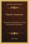 Historic Ornament: Treatise on Decorative Art and Architectural Ornament