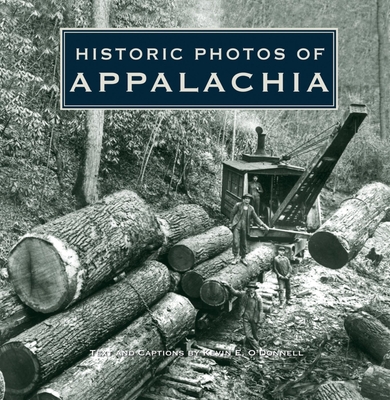 Historic Photos of Appalachia - O'Donnell, Kevin (Text by)