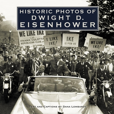 Historic Photos of Dwight D. Eisenhower - Lombardy, Dana (Text by)