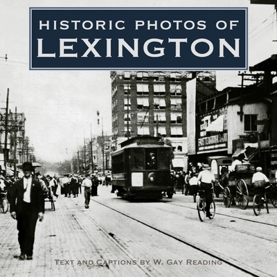 Historic Photos of Lexington - Reading, W Gay (Text by)