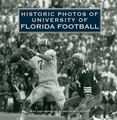 Historic Photos of University of Florida Football - McCarthy, Kevin (Text by)