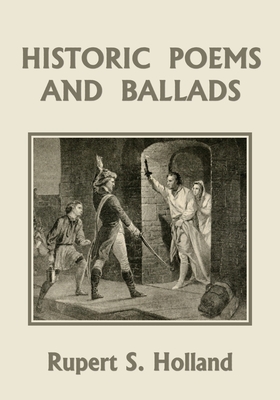 Historic Poems and Ballads (Yesterday's Classics) - Holland, Rupert S