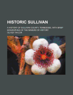 Historic Sullivan: A History of Sullivan County, Tennessee, with Brief Biographies of the Makers of History