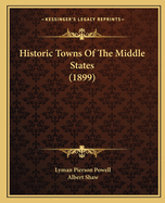 Historic Towns Of The Middle States (1899)