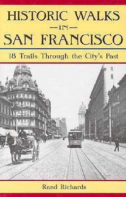 Historic Walks in San Francisco: 18 Trails Through the City's Past - Richards, Rand