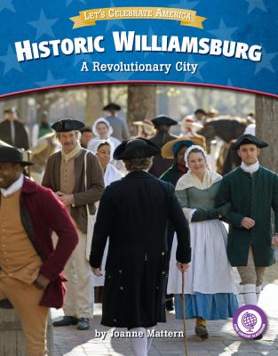 Historic Williamsburg: A Revolutionary City - Mattern, Joanne