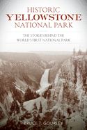 Historic Yellowstone National Park: The Stories Behind the World's First National Park