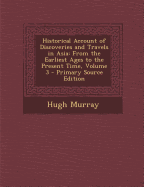 Historical Account of Discoveries and Travels in Asia: From the Earliest Ages to the Present Time, Volume 2