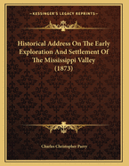 Historical Address on the Early Exploration and Settlement of the Mississippi Valley