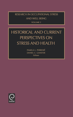 Historical and Current Perspectives on Stress and Health - Perrew, Pamela L (Editor), and Ganster, Daniel C (Editor)