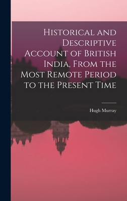 Historical and Descriptive Account of British India, From the Most Remote Period to the Present Time - Murray, Hugh