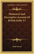 Historical and Descriptive Account of British India V1