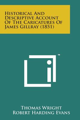 Historical and Descriptive Account of the Caricatures of James Gillray (1851) - Wright, Thomas, and Evans, Robert Harding