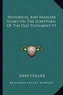 Historical And Familiar Essays On The Scriptures Of The Old Testament V1