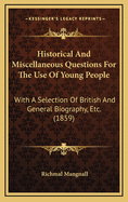 Historical and Miscellaneous Questions for the Use of Young People: With a Selection of British and General Biography, Etc. (1859)