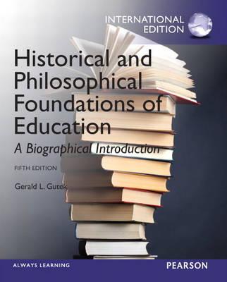Historical and Philosophical Foundations of Education: A Biographical Introduction: International Edition - Gutek, Gerald L.
