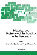 Historical and Prehistorical Earthquakes in the Caucasus: Proceedings of the NATO Advanced Research Workshop on Historical and Prehistorical Earthquakes in the Caucasus Yerevan, Armenia July 11-15, 1996