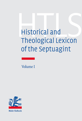 Historical and Theological Lexicon of the Septuagint: Volume 1. Alpha - Gamma - Bons, Eberhard (Editor)