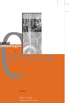 Historical Archaeologies of Capitalism - Leone, Mark P