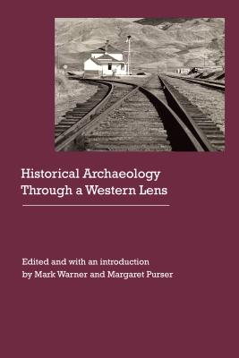 Historical Archaeology Through a Western Lens - Warner, Mark (Editor), and Purser, Margaret (Editor)