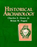 Historical Archaeology - Fagan, Brian M, and Orser, Charles E, Jr., and Orser Jr, Charles E