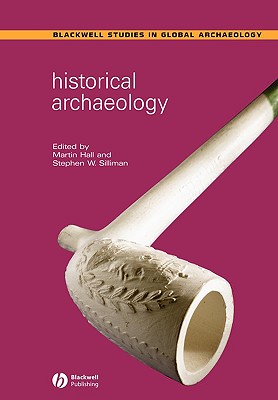 Historical Archaeology - Hall, Martin (Editor), and Silliman, Stephen W (Editor)