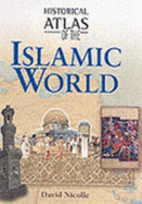 Historical Atlas of the Islamic World - Nicolle, David, Dr.