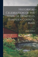 Historical Celebration of the Town of Brimfield, Hampden County, Mass