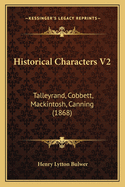 Historical Characters V2: Talleyrand, Cobbett, Mackintosh, Canning (1868)