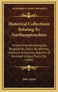 Historical Collections Relating to Northamptonshire: Family Histories, Pedigrees, Biographies, Tracts on Witches, Historical Antiquities, Reprints of Rare and Unique Tracts ... Second Series; Second Series