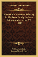 Historical Collections Relating To The Potts Family In Great Britain And America V2 (1901)