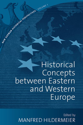 Historical Concepts Between Eastern and Western Europe - Hildermeier, Manfred (Editor)