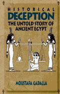 Historical Deception: The Untold Story of Ancient Egypt - Gadalla, Moustafa