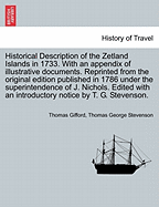 Historical Description of the Zetland Islands in 1733. with an Appendix of Illustrative Documents. Reprinted from the Original Edition Published in 1786 Under the Superintendence of J. Nichols. Edited with an Introductory Notice by T. G. Stevenson.